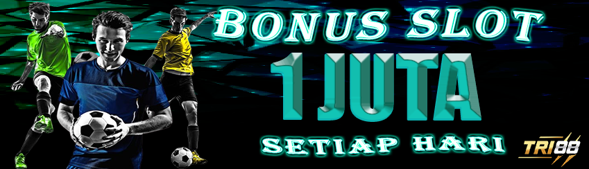 BONUS SLOT 1 JUTA SETIAP HARI