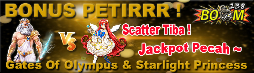 BONUS PETIR GATES OF OLYMPUS & STARLIGHT PRINCESS BOOM138